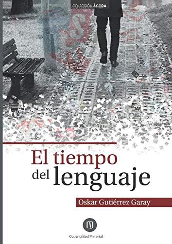 TIEMPO DEL LENGUAJE, EL | 9789587747294 | GUTIÉRREZ GARAY, OSKAR