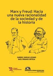 MARX Y FREUD : HACIA UNA NUEVA RACIONALIDAD DE LA SOCIEDAD Y DE LA HISTORIA | 9788416556878 | VARGAS LOZANO, GABRIEL