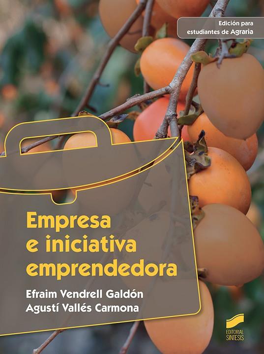 EMPRESA E INICIATIVA EMPRENDEDORA. EDICIÓN PARA ESTUDIANTES DE AGRARIA | 9788490774892 | VENDRELL GALDÓN, EFRAIM / VALLES CARMONA, AGUSTÍN