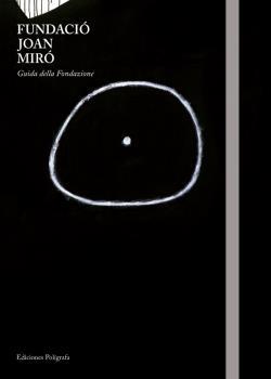FUNDACIÓ JOAN MIRÓ. GUIDA DELLA FONDAZIONE | 9788434312470