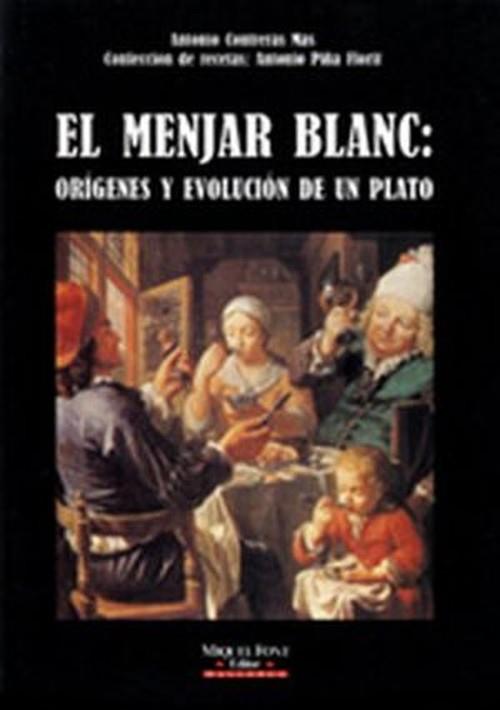 MENJAR BLANC, EL : ORIGENES Y EVOLUCION | 9788479670559 | CONTRERAS MAS, ANTONIO