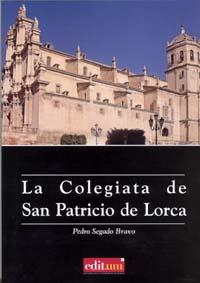 COLEGIATA DE SAN PATRICIO DE LORCA, LA | 9788483716458 | SEGADO BRAVO, PEDRO
