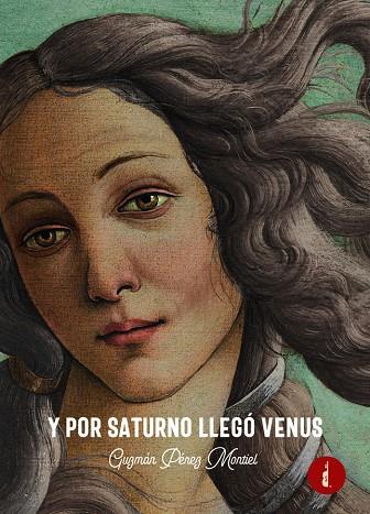 Y POR SATURNO LLEGÓ VENUS | 9788412420210 | PÉREZ MONTIEL, GUZMÁN