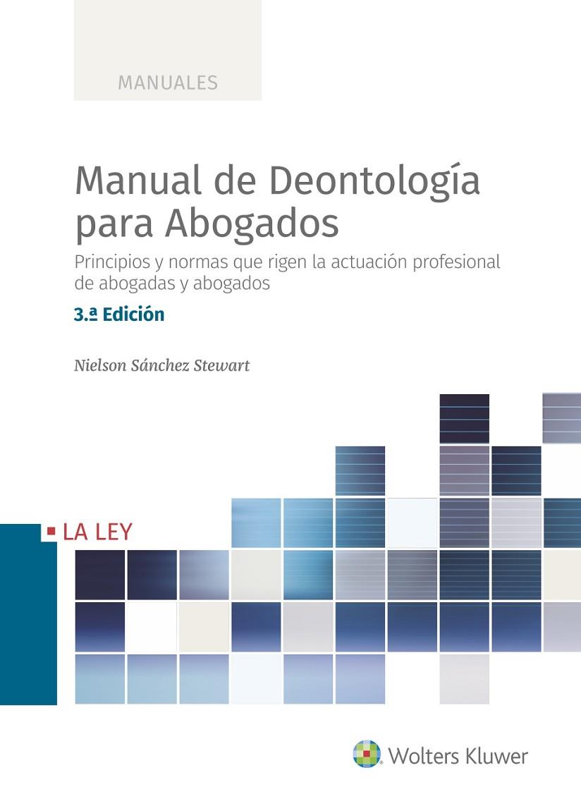 MANUAL DE DEONTOLOGÍA PARA ABOGADOS (3.ª EDICIÓN). PRINCIPIOS Y NORMAS QUE RIGEN LA ACTUACIÓN PROFESIONAL DE ABOGADAS Y ABOGADOS | 9788418662546 | SÁNCHEZ STEWART, NIELSON
