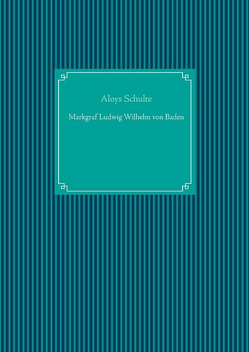 MARKGRAF LUDWIG WILHELM VON BADEN | 9783750401402 | SCHULTE, ALOYS