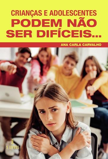 CRIANÇAS E ADOLESCENTES PODEM N O SER DIFÍCEIS | 9789897827785 | CARVALHO, ANA CARLA