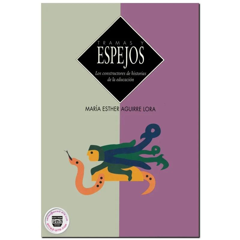 TRAMAS Y ESPEJOS, LOS CONSTRUCTORES DE HISTORIAS DE LA EDUCACIÓN | 9789688565919 | AGUIRRE LORA, MARÍA ESTHER