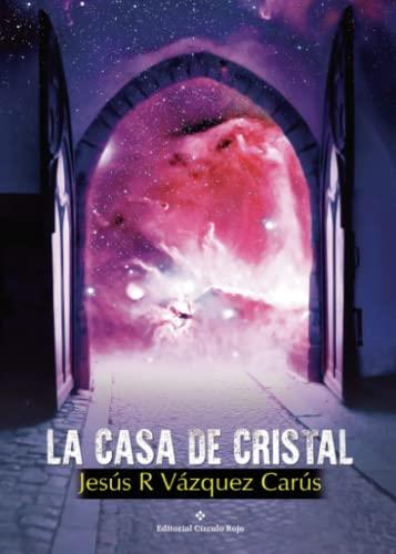 CASA DE CRISTAL, LA | 9788491159780 | VÁZQUEZ CARÚS, JESÚS R.