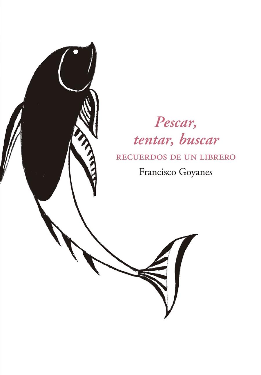 PESCAR, TENTAR, BUSCAR RECUERDOS DE UN LIBRERO | 9788413406534 | GOYANES, FRANCISCO