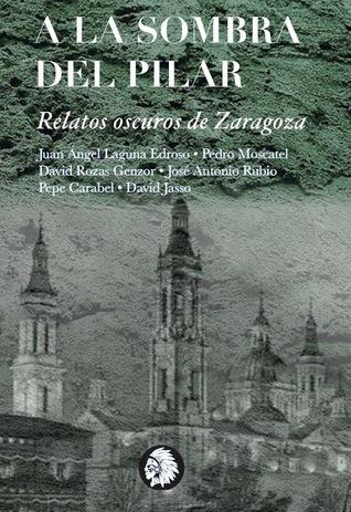 A LA SOMBRA DEL PILAR. RELATOS OSCUROS DE ZARAGOZA | 9788494870828 | VARIOS AUTORES