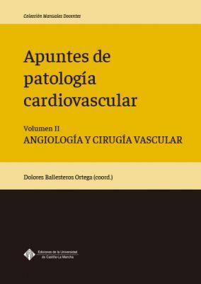 APUNTES DE PATOLOGÍA CARDIOVASCULAR. VOLUMEN II. ANGIOLOGÍA Y CIRUGÍA VASCULAR | 9788490444559