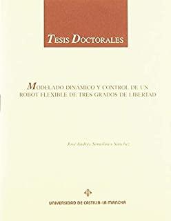 MODELADO DINÁMICO Y CONTROL DE UN ROBOT FLEXIBLE DE TRES GRADOS DE LIBERTAD | 9788484271017 | SOMOLINOS, JOSE ANDRES
