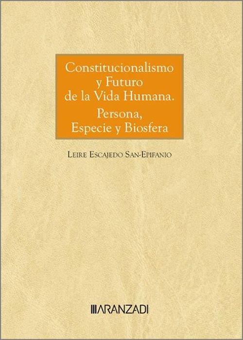 CONSTITUCIONALISMO Y FUTURO DE LA VIDA HUMANA : PERSONA, ESPECIE Y BIOSFERA | 9788411629669 | ESCAJEDO SAN-ESPIFANIO, LEIRE