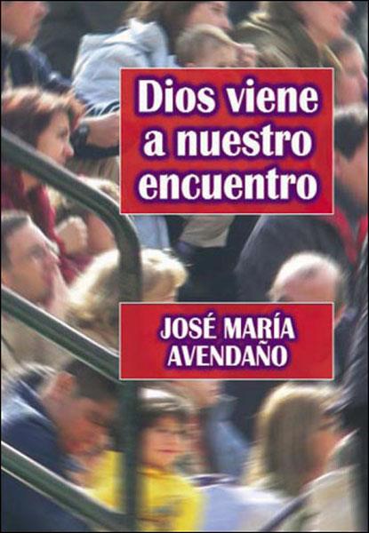 DIOS VIENE A NUESTRO ENCUENTRO | 9788427716346 | AVENDAÑO PEREA, JOSE MARIA