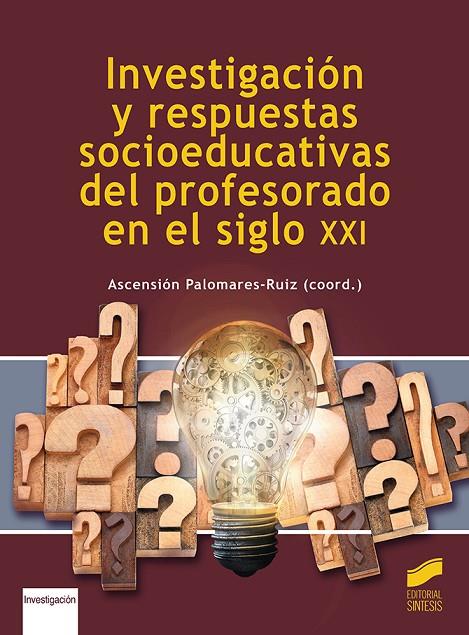 INVESTIGACIOÓN Y RESPUESTAS SOCIOEDUCATIVAS DEL PROFESORADO EN EL SIGLO XXI | 9788413570235 | PALOMARES-RUIZ, ASCENSION
