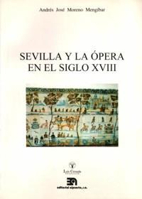 SEVILLA Y LA ÓPERA EN EL SIGLO XVIII | 9788438102404 | MORENO MENGIBAR, ANDRÉS JOSÉ