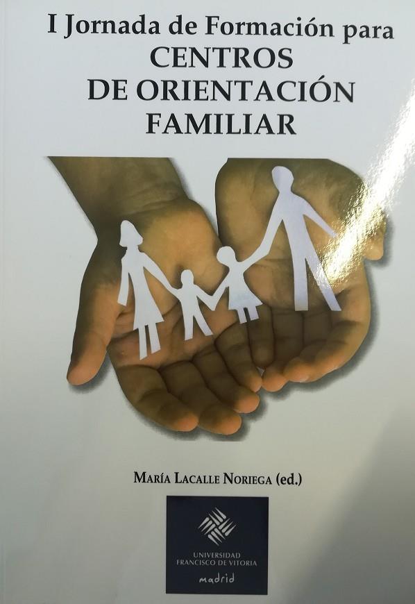 PRIMERA JORNADA DE FORMACIÓN PARA LOS CENTROS DE ORIENTACIÓN FAMILIAR | 9788415423300 | LACALLE NORIEGA, MARÍA