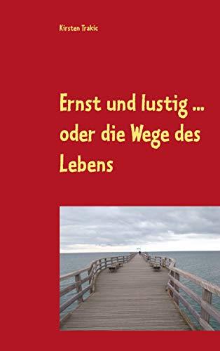 ERNST UND LUSTIG ... ODER DIE WEGE DES LEBENS | 9783749497713 | TRAKIC, KIRSTEN