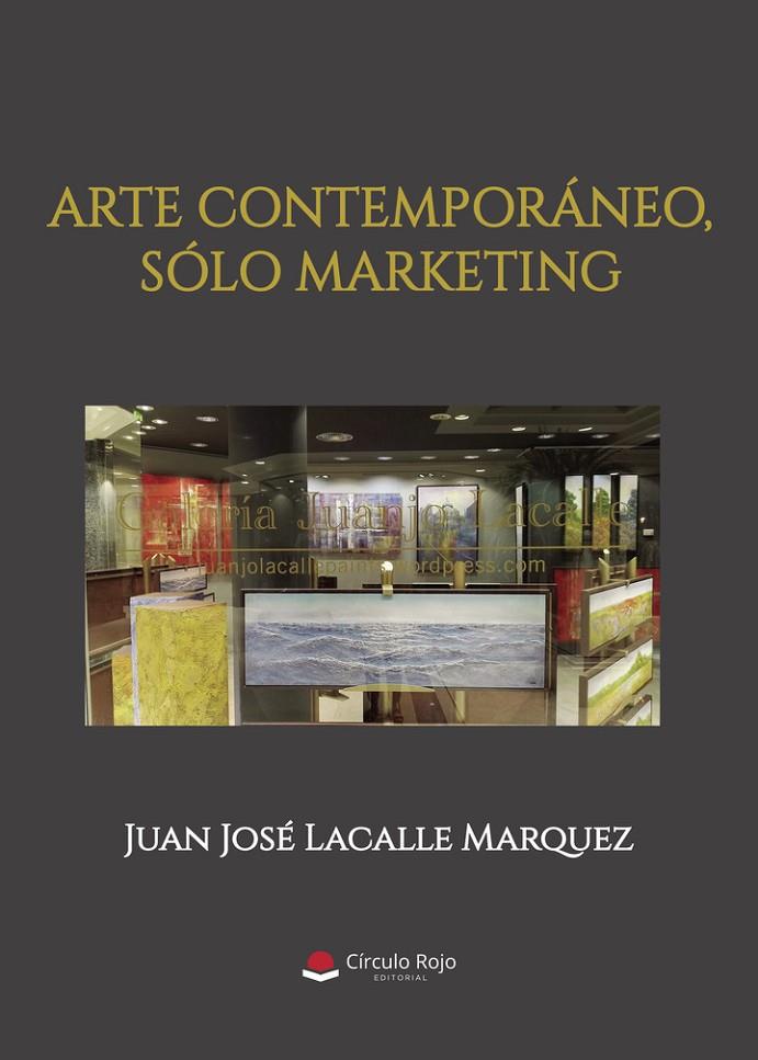 ARTE CONTEMPORÁNEO, SÓLO MARKETING | 9791370081980 | JOSÉ LACALLE, JUAN