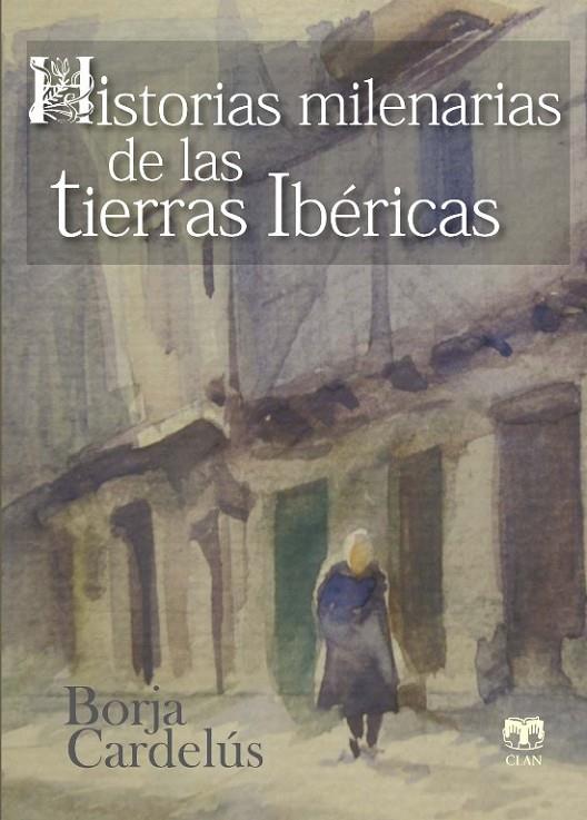 HISTORIAS MILENARIAS DE LAS TIERRAS IBÉRICAS | 9788496745858 | CARDELÚS, BORJA