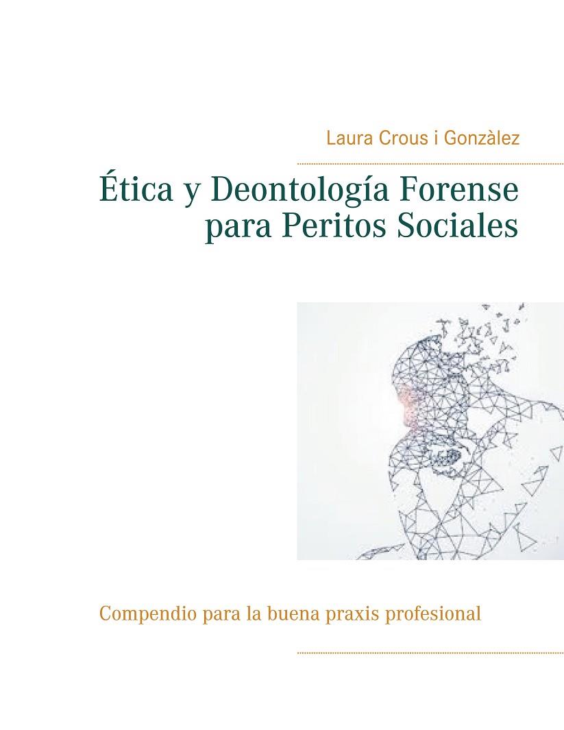 ÉTICA Y DEONTOLOGÍA FORENSE PARA PERITOS SOCIALES | 9788413262703 | CROUS I GONZALEZ, LAURA