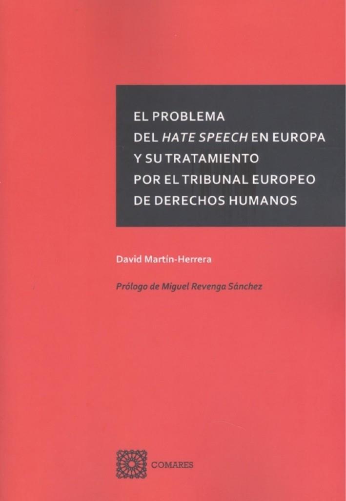PROBLEMA DEL HATE SPEECH EN EUROPA Y SU TRATAMIENTO POR EL TRIBUNAL EUROPEO DE DERECHOS HUMANOS | 9788413691466 | MARTIN-HERRERA, DAVID
