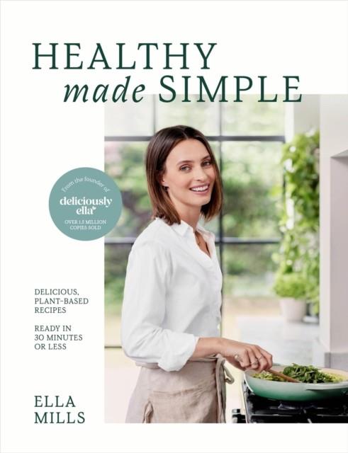 DELICIOUSLY ELLA HEALTHY MADE SIMPLE | 9781399717908 | MILLS (WOODWARD), ELLA