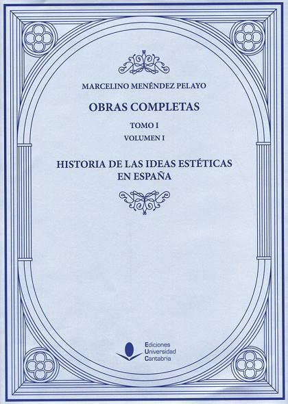 OBRAS COMPLETAS (TOMO I): HISTORIA DE LAS IDEAS ESTÉTICAS EN ESPAÑA (O. C.) | 9788481026337 | MENÉNDEZ Y PELAYO, MARCELINO