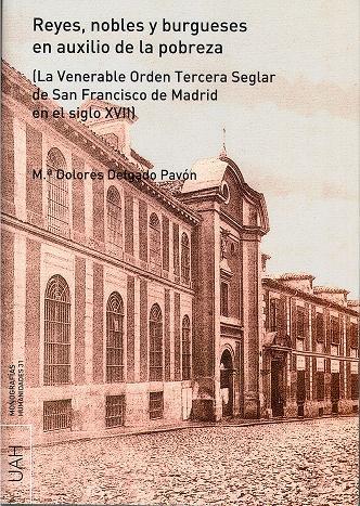 REYES, NOBLES Y BURGUESES EN AUXILIO DE LA POBREZA | 9788481388312 | DELGADO PAVÓN, Mª DOLORES