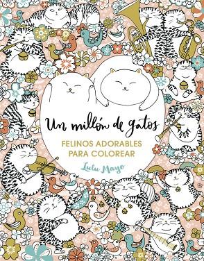 MILLÓN DE GATOS, UN : FELINOS ADORABLES PARA COLOREAR | 9788401017919 | MAYO, LULU