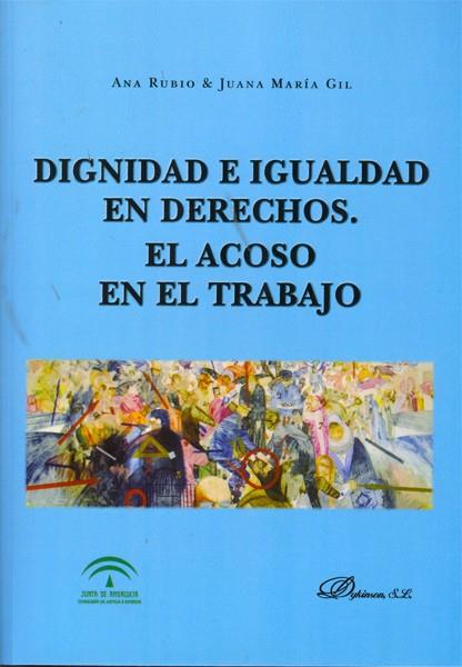 DIGNIDAD E IGUALDAD EN DERECHOS. EL ACOSO EN EL TRABAJO. | 9788490310229 | RUBIO, ANA / GIL, JUANA MARÍA