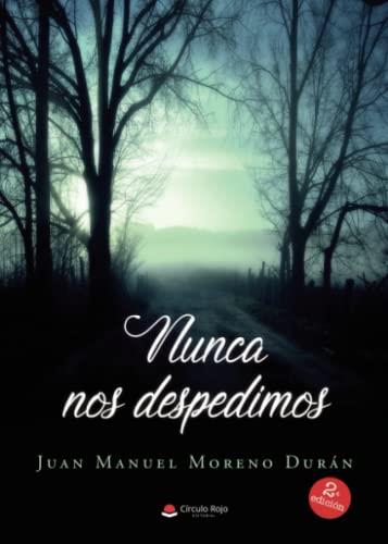 NUNCA NOS DESPEDIMOS | 9788411155175 | MORENO DURÁN, JUAN MANUEL