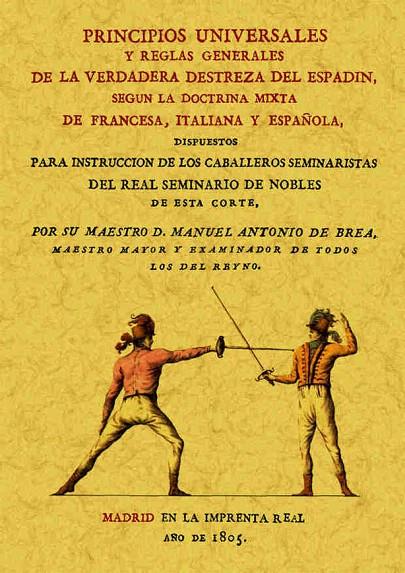 PRINCIPIOS UNIVERSALES Y REGLAS GENERALES DE LA VERDADERA DESTREZA DEL ESPADIN, SEGÚN LA DOCTRINA MIXTA DE FRANCESA, ITALIANA Y ESPAÑOLA | 9788490013403 | BREA, MANUEL ANTONIO DE
