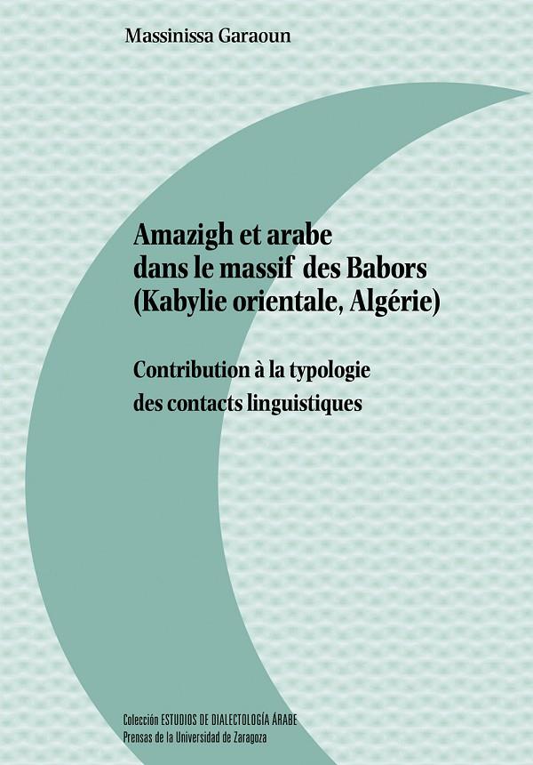 AMAZIGH ET ARABE DANS LE MASSIF DES BABORS (KABYLIE ORIENTALE, ALGÉRIE). CONTRIBUTION À LA TYPOLOGIE DES CONTACTS LINGUISTIQUES | 9791370141301 | GARAOUN, MASSINISSA