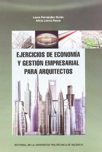 EJERCICIOS DE ECONOMÍA Y GESTIÓN EMPRESARIAL PARA ARQUITECTOS | 9788483635551 | FERNÁNDEZ DURÁN, LAURA / LLORCA PONCE, ALICIA