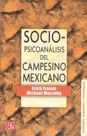 SOCIOPSICOANÁLISIS DEL CAMPESINO MEXICANO : ESTUDIO DE LA ECONOMÍA Y LA PSICOLOGÍA DE UNA COMUNIDAD RURAL | 9789681603380 | FROMM, ERICH / MACCOBY, MICHAEL