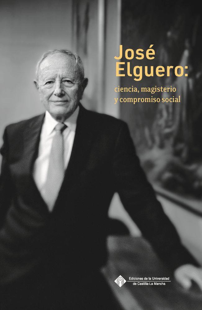 JOSE ELGUERO : CIENCIA, MAGISTERIO Y COMPROMISO SOCIAL | 9788490447970 | ELGUERO BERTOLINI, JOSÉ