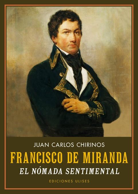 FRANCISCO DE MIRANDA - EL NOMADA SENTIMENTAL | 9788416300587 | CHIRINOS, JUAN CARLOS