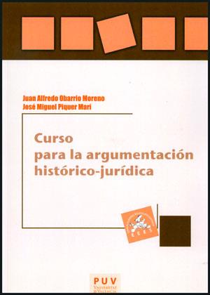 CURSO PARA LA ARGUMENTACIÓN HISTÓRICO-JURÍDICA | 9788437089331 | OBARRIO MORENO, JUAN ALFREDO / PIQUER MARÍ, JOSÉ MIGUEL