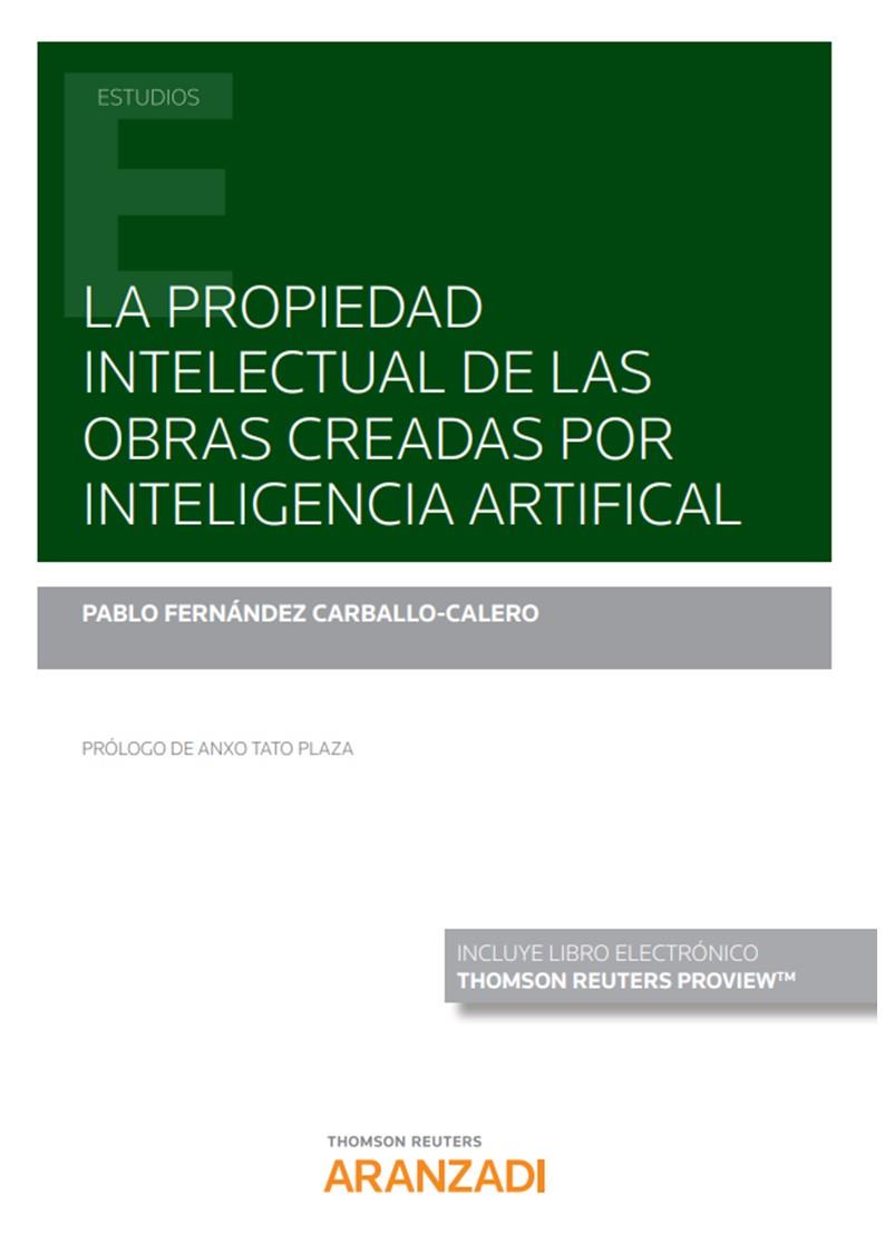 PROPIEDAD INTELECTUAL DE LAS OBRAS CREADAS POR INTELIGENCIA ARTIFICIAL | 9788413463520 | FERNANDEZ CARBALLO CALERO, PABLO