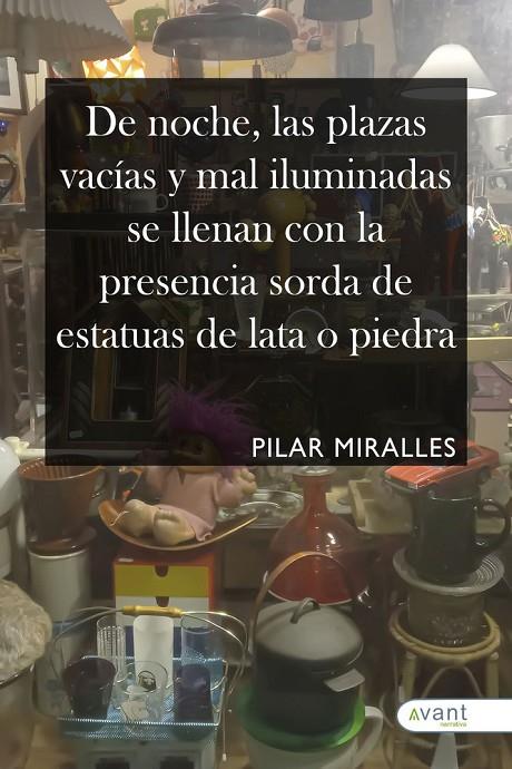 DE NOCHE, LAS PLAZAS VACÍAS Y MAL ILUMINADAS SE LLENAN CON LA PRESENCIA SORDA DE ESTATUAS DE LATA O PIEDRA | 9791387805272 | MIRALLES, PILAR