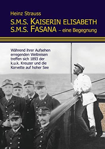 S.M.S. KAISERIN ELISABETH S.M.S. FASANA - EINE BEGEGNUNG | 9783750475137 | STRAUSS, HEINZ