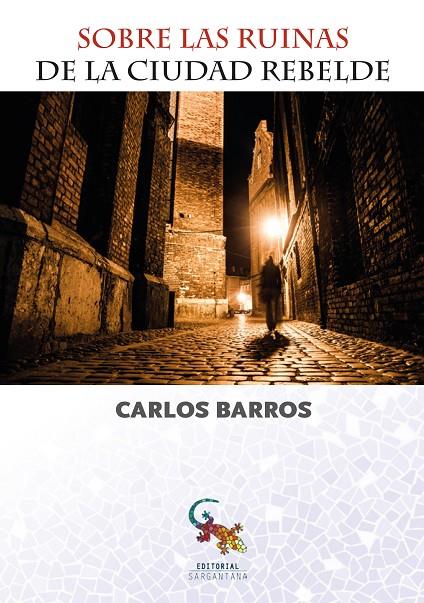 SOBRE LAS RUINAS DE LA CIUDAD REBELDE | 9788416900510 | BARROS VIDAURRE, CARLOS