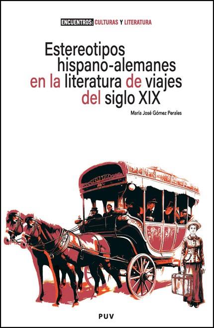 ESTEREOTIPOS HISPANO-ALEMANES EN LA LITERATURA DE VIAJES DEL SIGLO XIX | 9788411185783 | GÓMEZ PERALES, MARÍA JOSÉ