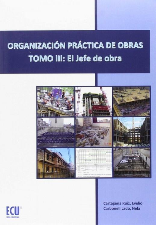 ORGANIZACIÓN PRÁCTICA DE OBRAS. TOMO III: EL JEFE DE OBRA | 9788416479153 | CARTAGENA RUIZ, EVELIO / CARBONELL LADO, NELA
