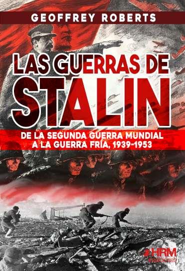 GUERRAS DE STALIN, LAS. DE LA SEGUNDA GUERRA MUNDIAL A LA GUERRA FRÍA, 1939-1953 | 9788417859602 | ROBERTS, GEOFFREY