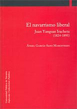 NAVARRISMO LIBERAL, EL. JUAN YANGUAS IRACHETA (1824-1895) | 9788497692182 | GARCÍA-SANZ MARCOTEGUI, ÁNGEL