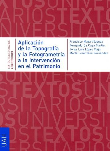 APLICACIÓN DE LA TOPOGRAFÍA Y LA FOTOGRAMETRÍA A LA INTERVENCIÓN EN EL PATRIMONIO | 9788481389289 | MAZA VÁZQUEZ, FRANCISCO / DA CASA MARTÍN, FERNANDO / LÓPEZ VIEJO, JORGE LUIS / LORENZANA FERNÁNDEZ, 