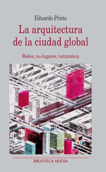 ARQUITECTURA DE LA CIUDAD GLOBAL, LA | 9788499402482 | PRIETO, EDUARDO