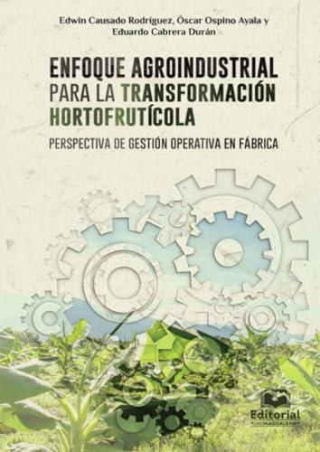 ENFOQUE AGROINDUSTRIAL PARA LA TRANSFORMACIÓN HORTOFRUTÍCOLA | 9789587462739 | CAUSADO RODRÍGUEZ, EDWIN